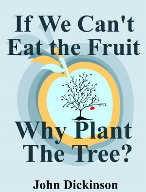 bigCover of the book If We Can't Eat the Fruit, Why Plant the Tree by 
