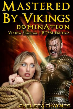 Cover of the book Mastered By Vikings - Domination (Viking Erotica / BDSM Erotica) by Chelsea Chaynes