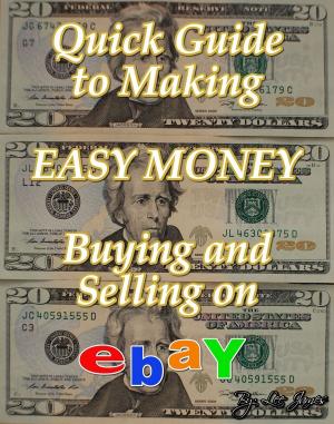 Cover of the book Quick Guide to Making Easy Money Buying and Selling on EBay by Morgan Johnson Sr
