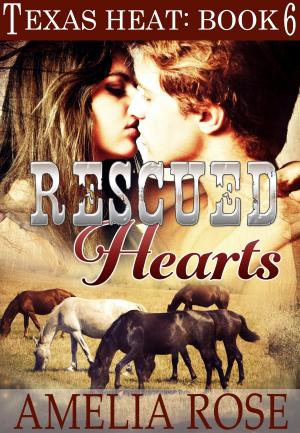 Cover of the book Rescued Hearts (Texas Heat: Book 6) by Amelia Rose