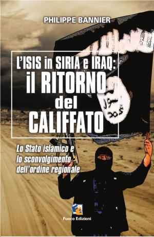 Book cover of Il ritorno del Califfato: L'ISIS in Siria ed Iraq - Lo Stato islamico e lo sconvolgimento dell’ordine regionale