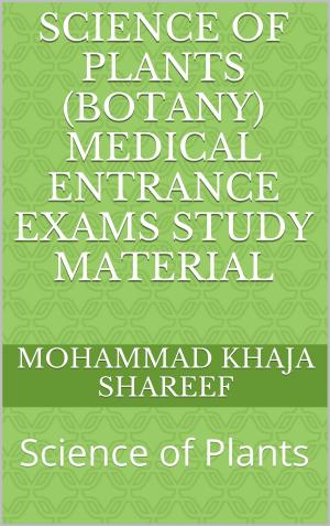 Cover of the book Science of Plants (Botany) Medical Entrance Exams Study Material by Mohmmad Khaja Shareef