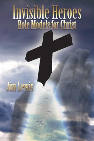 Cover of the book Invisible Heroes: Role Models for Christ by James Lewis
