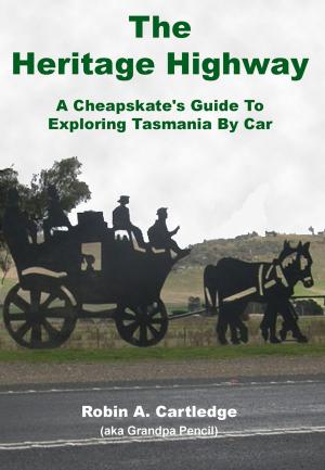 Cover of the book The Heritage Highway: A Cheapskate's Guide To Exploring Tasmania By Car by Lisa Benjamin