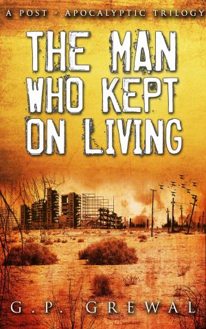 Cover of the book The Man Who Kept on Living (A Post-Apocalyptic Trilogy): 600 Miles, North, Barstow by Tina Alba