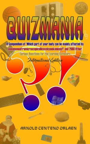 Cover of Quizmania: A Compendium of Which Part of Your Body Can Be Mainly Affected by Pneumonoultramicroscopicsilicovolcanokoniosis and 2668 Other Curious Questions for the Learning Curiosers International Edition