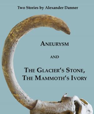 Cover of the book "Aneurysm" and "The Glacier's Stone, the Mammoth's Ivory": Two Stories by Barry Vacker