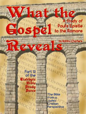 Cover of the book What the Gospel Reveals: A Study of Paul's Epistle to the Romans by Robby Charters