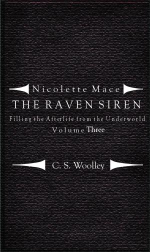 Cover of the book Nicolette Mace: the Raven Siren - Filling the Afterlife from the Underworld: Volume 3 by Steven M. Caddy