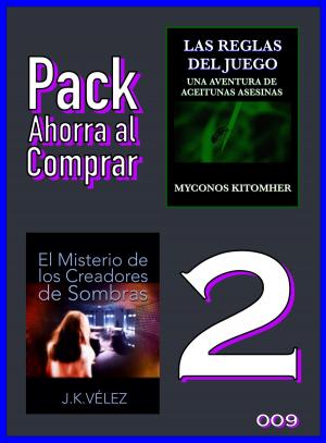 Cover of the book Pack Ahorra al Comprar 2: 009: Las reglas del juego & El Misterio de los Creadores de Sombras by J. K. Vélez, Myconos Kitomher