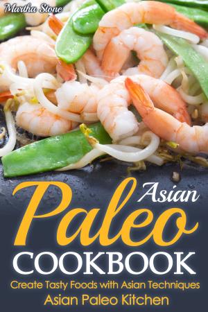 Book cover of Asian Paleo Cookbook: Create Tasty Foods with Asian Techniques - Asian Paleo Kitchen