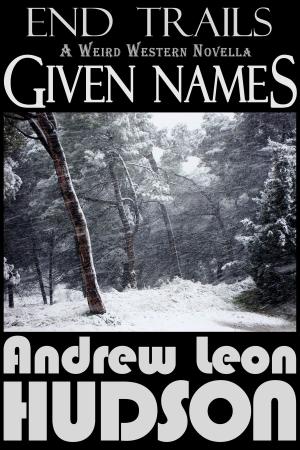 Cover of Given Names: a Weird Western Novella