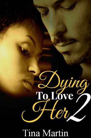 Cover of the book Dying To Love Her 2 by Tina Martin