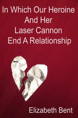 bigCover of the book In Which Our Heroine and Her Laser Cannon End a Relationship by 