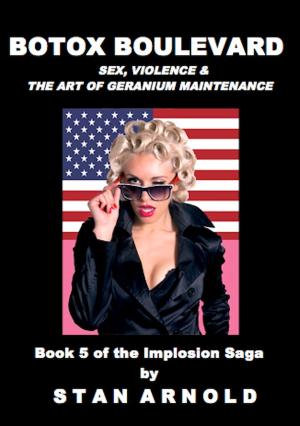 Cover of the book Botox Boulevard: Sex, Violence & the Art of Geranium Maintenance - The Implosion Saga Book 5 by Barry Klemm