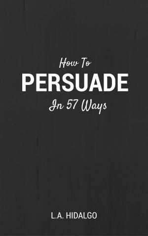 bigCover of the book How To Persuade In 57 Ways by 
