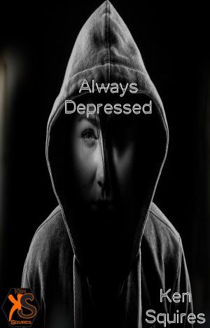 Cover of the book Always Depressed by Ken Squires Publishing