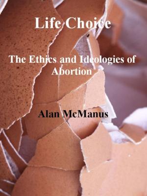 Book cover of Life Choice: The Ethics and Ideologies of Abortion