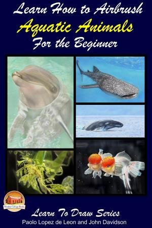 Cover of the book Learn How to Airbrush Aquatic Animals for the Beginner by Molly Davidson