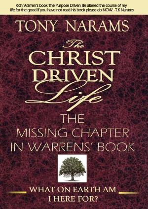 Cover of the book #1 The Christ Driven Life: The Missing Chapter in Warrens' Book (New Edition) by Bankson, Peter, Sokolove, Deborah