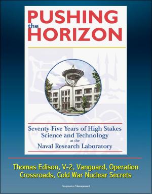 Cover of Pushing the Horizon: Seventy-Five Years of High Stakes Science and Technology at the Naval Research Laboratory (NRL) - Thomas Edison, V-2, Vanguard, Operation Crossroads, Cold War Nuclear Secrets