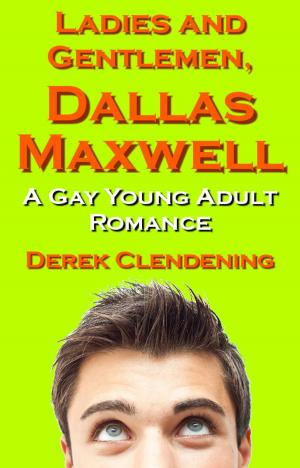 Cover of the book Ladies and Gentlemen, Dallas Maxwell: A Gay Young Adult Romance by Martine Pauwels