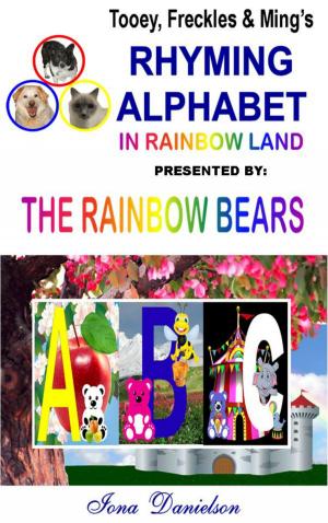 Cover of the book Tooey, Freckles & Ming's Rhyming Alphabet In Rainbow Land presented by The Rainbow Bears by DR. EMAN