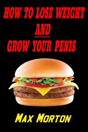 Cover of the book How To Lose Weight AND Grow Your Penis by Michele Promaulayko, Maura Rhodes