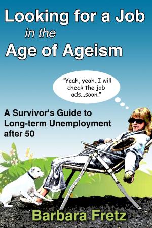 Cover of the book Looking for a Job in the Age of Ageism: A Survivor's Guide to Long-term Unemployment After 50 by Pearl Vork-Zambory