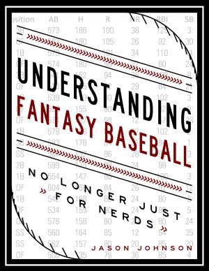 Cover of Understanding Fantasy Baseball: No Longer Just for Nerds