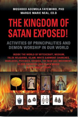 Cover of The Kingdom of Satan Exposed! Activities of Principalities and Demon Worship in our World