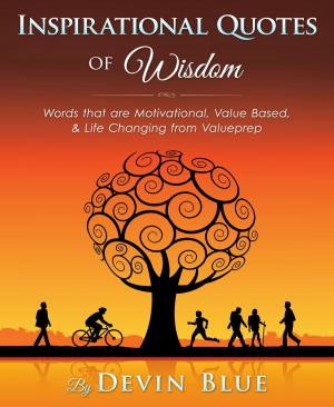 Cover of the book Inspirational Quotes of Wisdom: Words that are Motivational, Value Based, & Life Changing from Valueprep by Donna Nieri