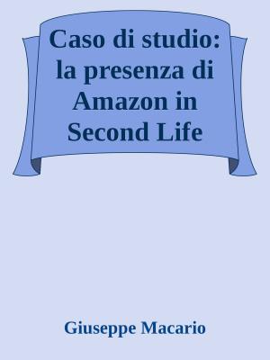 Cover of the book Caso di studio: la presenza di Amazon in Second Life by John Clark