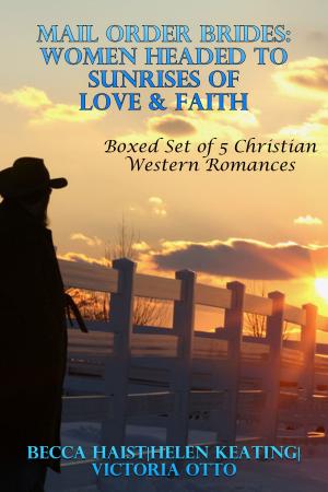 Cover of Mail Order Brides: Women Headed To Sunrises Of Love & Faith (Boxed Set of 5 Christian Western Romances)