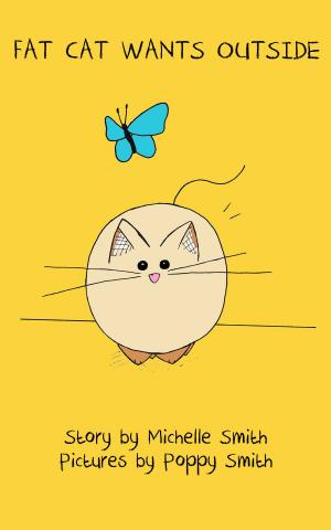 Cover of the book Fat Cat Wants Outside by Michelle Smith, Poppy Smith