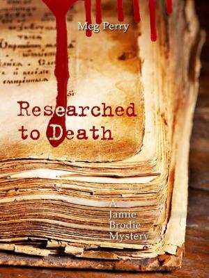 Cover of the book Researched to Death: A Jamie Brodie Mystery by Meg Perry