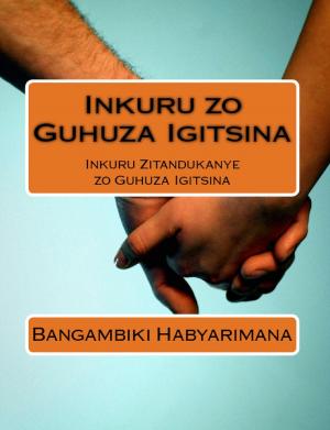 Cover of the book Inkuru zo Guhuza Igitsina by Bangambiki Habyarimana