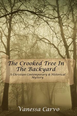 Book cover of The Crooked Tree In The Back Yard (A Christian Contemporary & Historical Mystery)