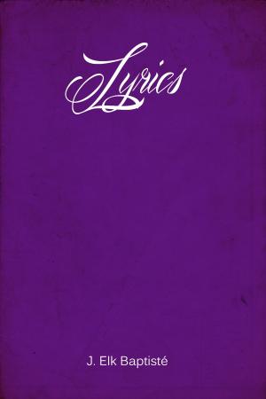 Cover of the book Lyrics by J. Elk-Baptisté