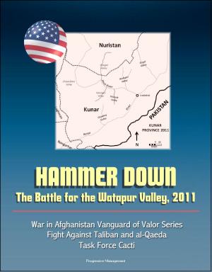 Cover of the book Hammer Down: The Battle for the Watapur Valley, 2011 - War in Afghanistan Vanguard of Valor Series, Fight Against Taliban and al-Qaeda, Task Force Cacti by Progressive Management