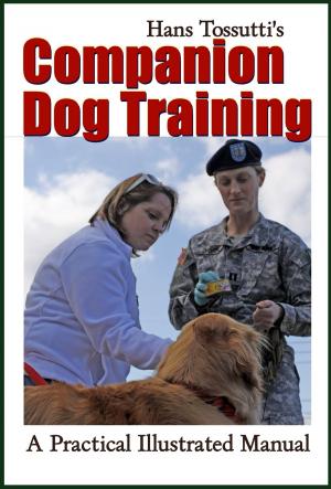 Cover of the book Hans Tossutti's Companion Dog Training by Dr. Robert C. Worstell