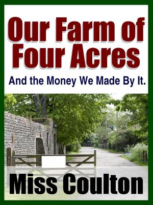 Cover of the book Our Farm of Four Acres by Thrive Living Library