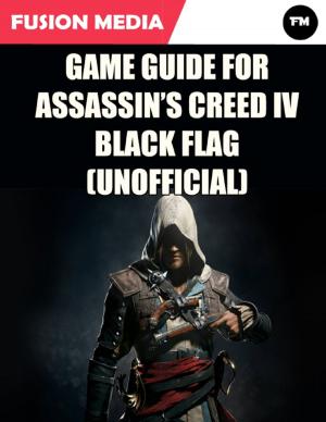 Cover of the book Game Guide for Assassin’s Creed: IV Black Flag (Unofficial) by Aaron Ziegler