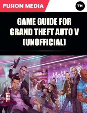 Cover of the book Game Guide for Grand Theft Auto V (Unofficial) by Hilary J. Dibben B.Sc M.Sc S-LP(C), Anita Kess B.A. M.A. Dip.App.Ling