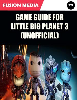 Cover of the book Game Guide for Little Big Planet 3 (Unofficial) by Dr. Hidaia Mahmood Alassouli