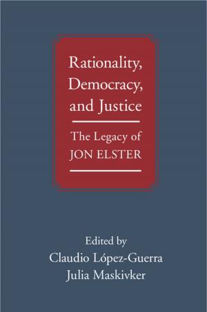 Cover of the book Rationality, Democracy, and Justice by Donald T.  Critchlow