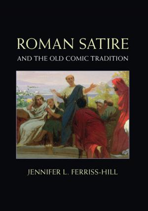 Cover of the book Roman Satire and the Old Comic Tradition by Efrat Ben-Ze'ev