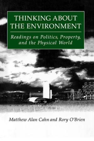 Cover of the book Thinking About the Environment: Readings on Politics, Property and the Physical World by Ying Zhu, Malcolm Warner, Shuang Ren, Ngan Collins