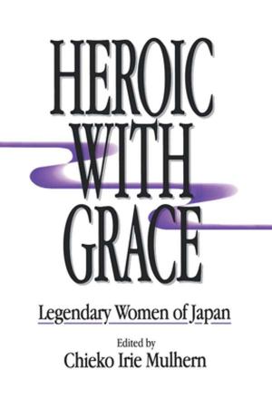Cover of the book Heroic with Grace: Legendary Women of Japan by Stephen J. Lee