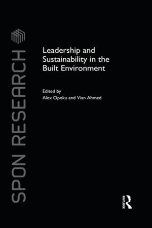 Cover of the book Leadership and Sustainability in the Built Environment by Eduardo Salas, Lynne Martin, Rhona Flin, Michael Straub